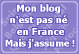 Mon blog n'est pas né en France... mais j'assume !