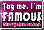 MadeInChina :: Tag me, i'm FAMOUS -- 02/04/08