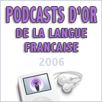 Les Podcasts d'Or de la Langue Franaise 2006 -- 12/07/06